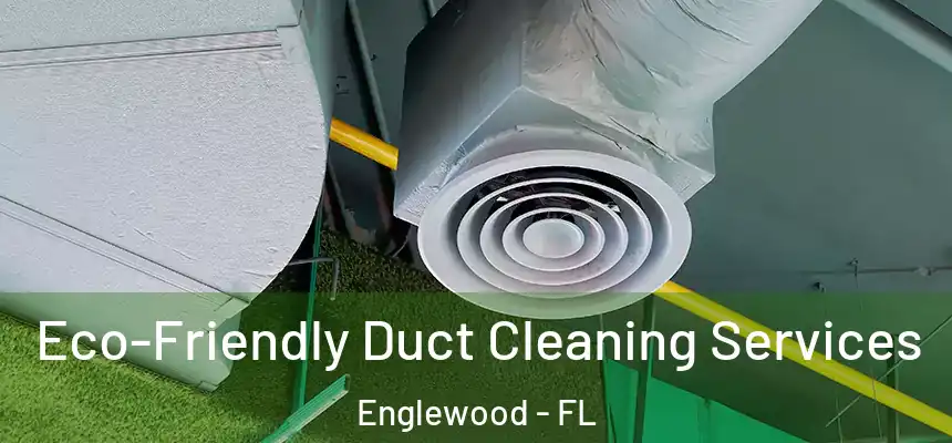  Eco-Friendly Duct Cleaning Services Englewood - FL