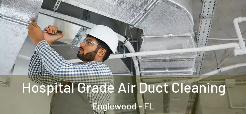 Hospital Grade Air Duct Cleaning Englewood - FL