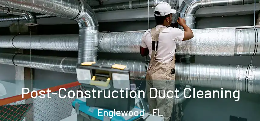  Post-Construction Duct Cleaning Englewood - FL