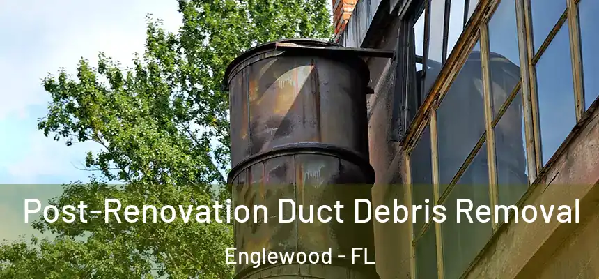  Post-Renovation Duct Debris Removal Englewood - FL