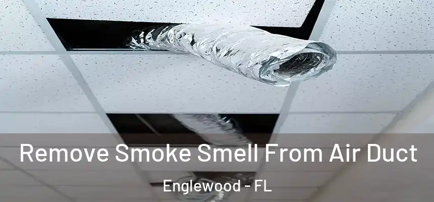Remove Smoke Smell From Air Duct Englewood - FL