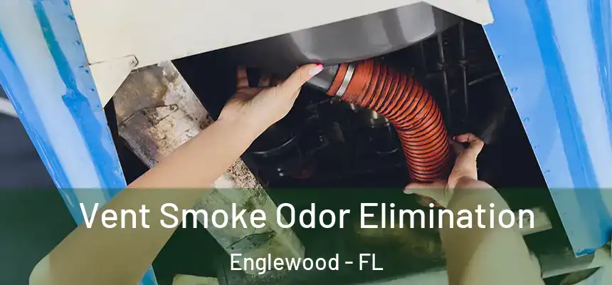 Vent Smoke Odor Elimination Englewood - FL
